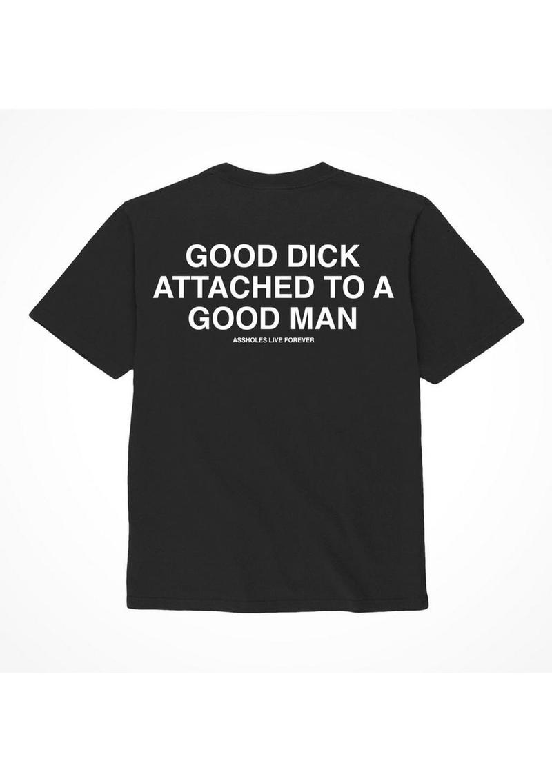 Assholes Live Forever Good Dick Attached to A Good Man T-Shirt - Black - Large