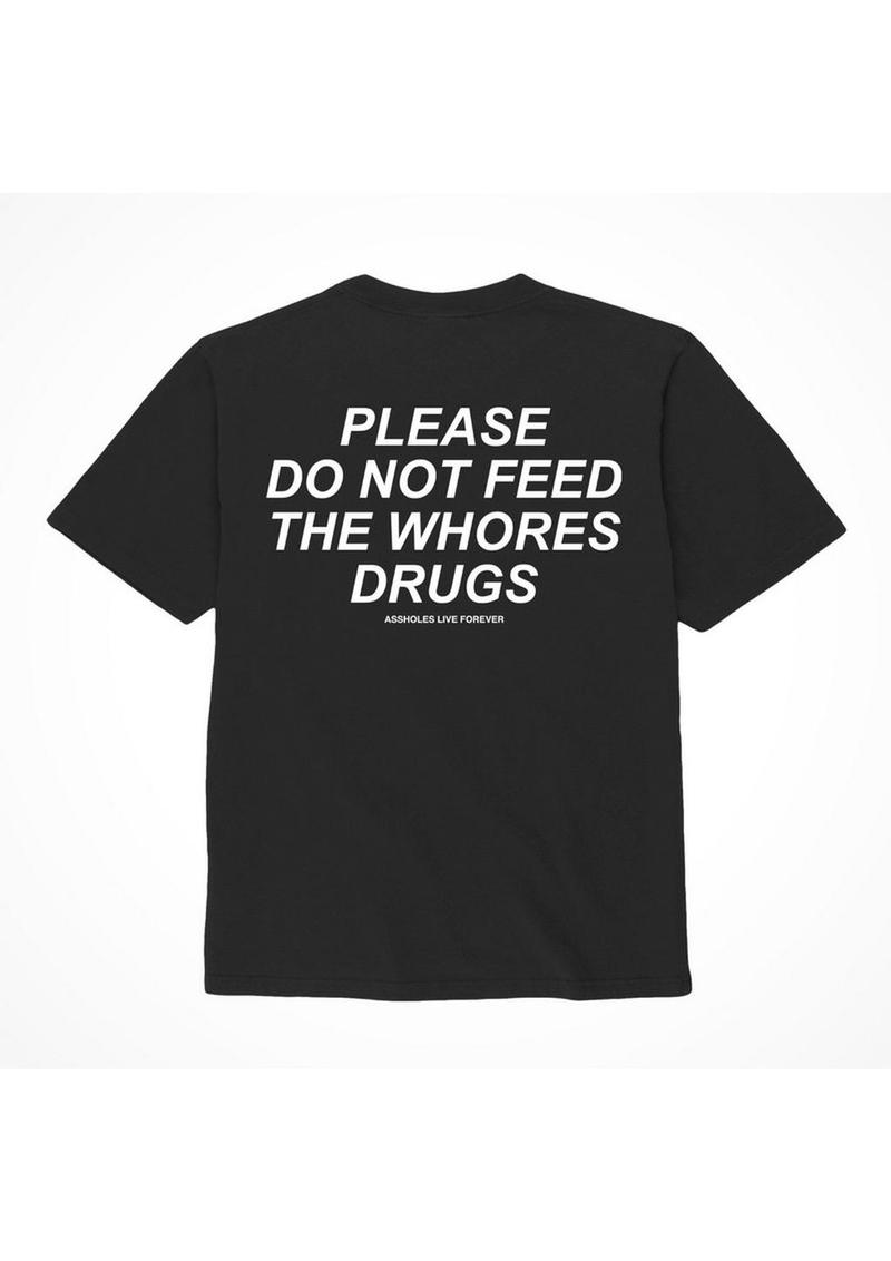 Assholes Live Forever Please Do Not Feed The Whore Drugs T-Shirt - Black - Medium